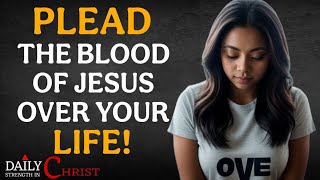 10 Powerful Prayers to Plead the Blood of Jesus to Transform Every Part of Your Life
