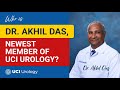 Who is dr akhil das newest member of uci urology  uc irvine department of urology