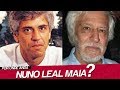 POR ONDE ANDA NUNO LEAL MAIA? | O QUE ACONTECEU COM NUNO LEAL MAIA?