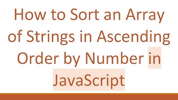 How to Sort an Array of Strings in Ascending Order by Number in JavaScript