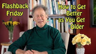 Flashback Friday - How to Get Better as You Get Older