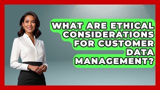 What Are Ethical Considerations For Customer Data Management? - Saas Marketing Wizards
