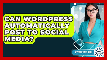 Can WordPress Automatically Post To Social Media? - WP Solutions Guru
