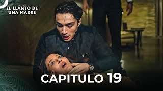 El Llanto De Una Madre | Capitulo 19 Completo