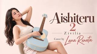 Aishiteru 2 - Zivilia (Cover Akustik by Lana Renata)