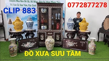 Clip 883 (14/7/2022) Tủ Trưng Bày, Tranh Gỗ Xưa Cẩn Xà Cừ, Gốm Sứ Đẹp Lạ, Đồ Sưu Tầm, Đồ Cổ, ltk