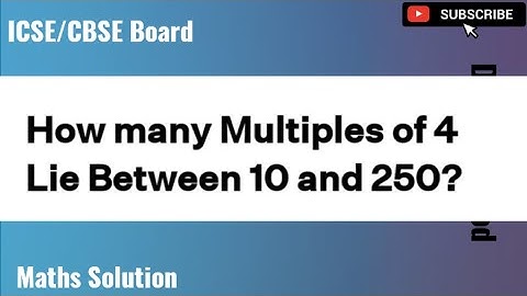 Problem No.167 | How many multiples of 4 lie between 10 and 250