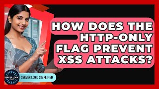 How Does The HTTP-Only Flag Prevent XSS Attacks? - Server Logic Simplified
