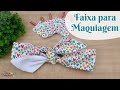 Passo a passo | Kit Beleza #2 - Faixa de cabelo para maquiagem - fácil