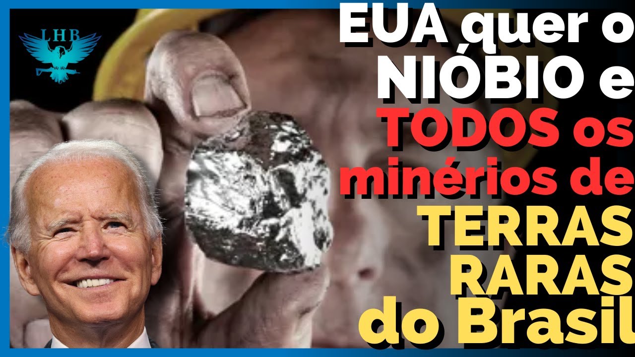 EUA diz que QUER O NIÓBIO E TODOS MINÉRIOS CRÍTICOS DE TERRAS RARAS DO ...
