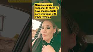 narcissists use snapchat as a way to have inappropriate conversations with other females.