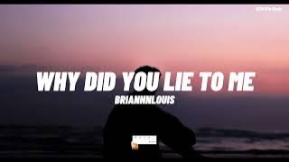 Briannnlouis - Why did you lie to me (lyrics)