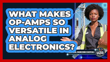 What Makes Op-Amps So Versatile In Analog Electronics? - Electrical Engineering Essentials