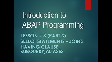 Introduction to SAP ABAP Programming: Lesson 8 - Joins - Subquery - Having