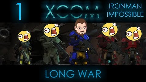 It All Begins Here [1] XCOM Long War 1.0 Ironman Impossible