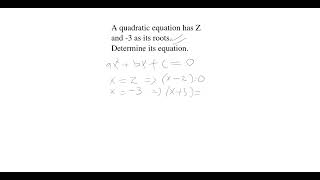 12. A Quadratic Equation Has Z And -3 As Its Roots. Determine Its Equation.