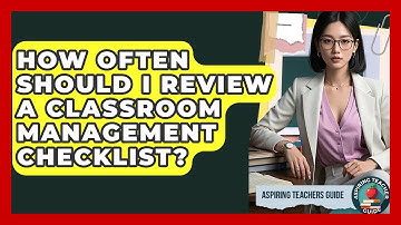 How Often Should I Review A Classroom Management Checklist? - Aspiring Teacher Guide
