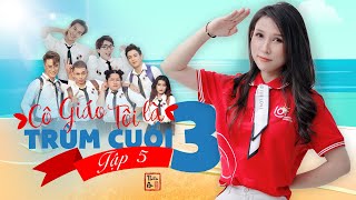 Tập 5 Phần 3 CÔ GIÁO TÔI LÀ TRÙM CUỐI | My Teacher Is Big Boss III -  Eps.5 | Thiên An