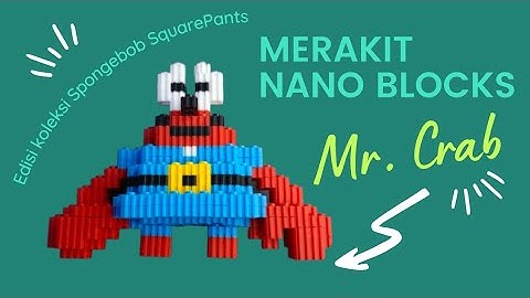 MERAKIT NANO BLOCKS MR CRAB | KOLEKSI NANO BLOCKS SPONGEBOB SQUAREPANTS
