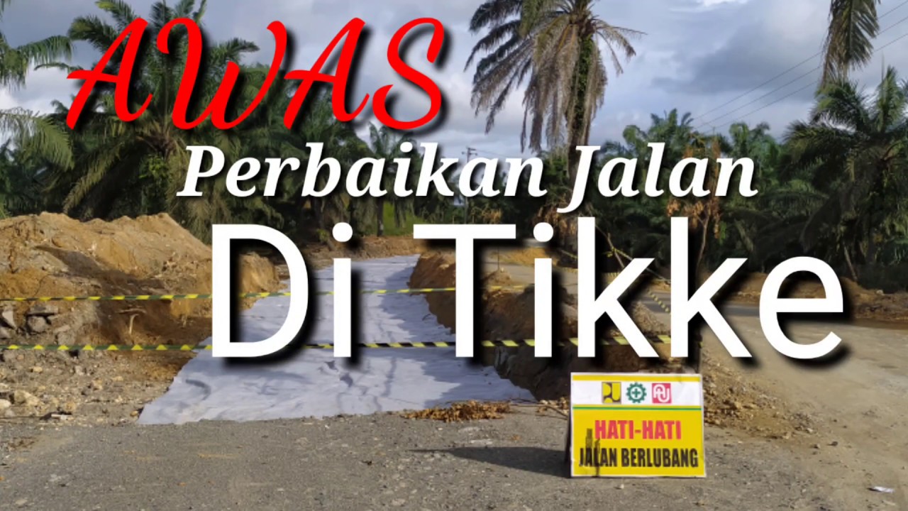 Awas Perbaikan  Jalan  di Tikke YouTube