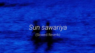 Sun Sawariya - ( Slowed Reverb) 