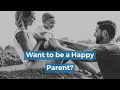 Want to be a Happy Parent