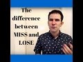 The difference between MISS AND LOSE?