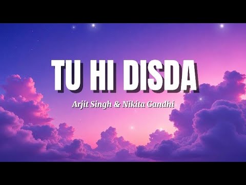 TU HI DISDA - Arjit Singh & nikita Gandhi (lyrics) 