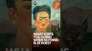 Frida Kahlo- What would you do when things just don’t go in your way?