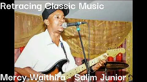 Mercy Waithira - Salim Junior Mugithi Version | Wahome Wa Maingi Original