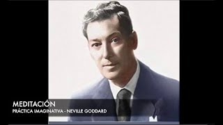 MEDITACION Neville Goddard Yo Soy MANIFESTACION / PRACTICA IMAGINATIVA