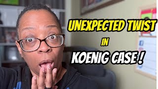 Unexpected Twist in Koenig Case!