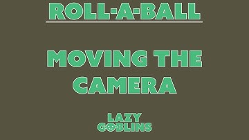 Roll-A-Ball - Moving The Camera [Beginner Bolt Tutorial Series]