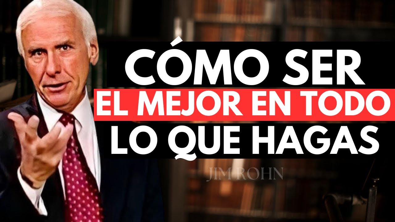 Cómo Ser El Mejor En Todo Lo Que Hagas - Jim Rohn - YouTube