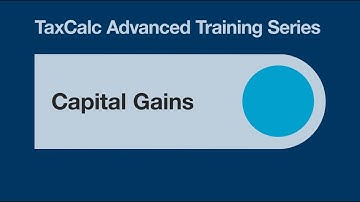 TaxCalc Advanced Training – Capital Gains