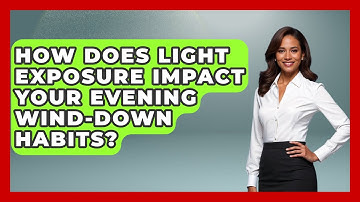 How Does Light Exposure Impact Your Evening Wind-down Habits? - Habit Hacks Hub