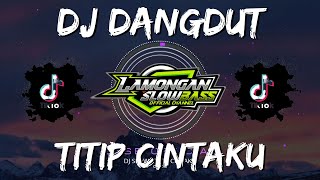 DJ DANGDUT TITIP CINTAKU SLOW FULL BASS