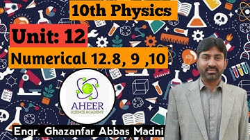 | 10th Physics Chapter 12 End Numericals 12.8,9,10 | Engr. Ghazanfar AHEER|