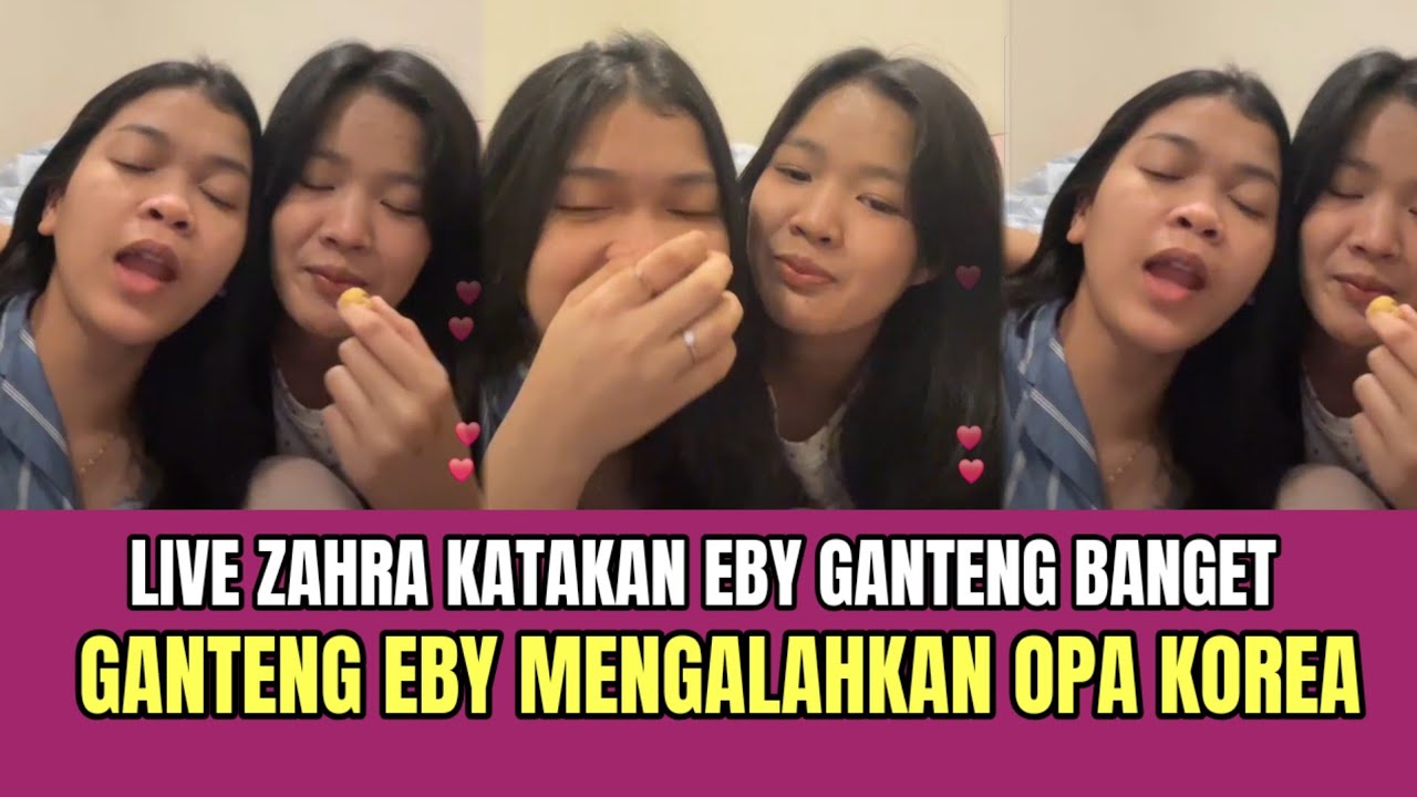 Live Zahra Katakan Eby Ganteng Banget, Eby Mengalahkan Opa Korea!