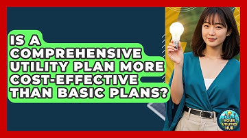 Is a Comprehensive Utility Plan More Cost-Effective Than Basic Plans? - Your Utilities Hub