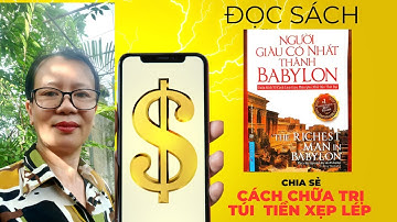 Đọc sách: Người giàu có nhất thành Babylon, Ngày 3-7 cách chữa trị túi tiền trống rỗng , P3