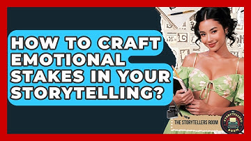 How To Craft Emotional Stakes In Your Storytelling? - The Storytellers Room