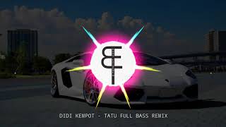 TATU - DIDI KEMPOT DJ Gedruk FULL BASS