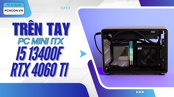 [PCNGON] PC Mini cấu hình i5, VGA 4060 Ti: nhỏ, gọn, đẹp và tối ưu #itx