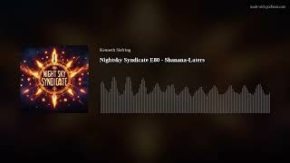 Nightsky Syndicate E80 - Shanana-Laters - YouTube