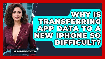 Why Is Transferring App Data To A New iPhone So Difficult? - All About Operating Systems