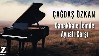 Çağdaş Özkan - Çanakkale İçinde Aynalı Çarşı I Anatolian Piano © 2025 Z Müzik
