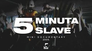 5 MINUTA SLAVE | Mini dokumentarac | 2005