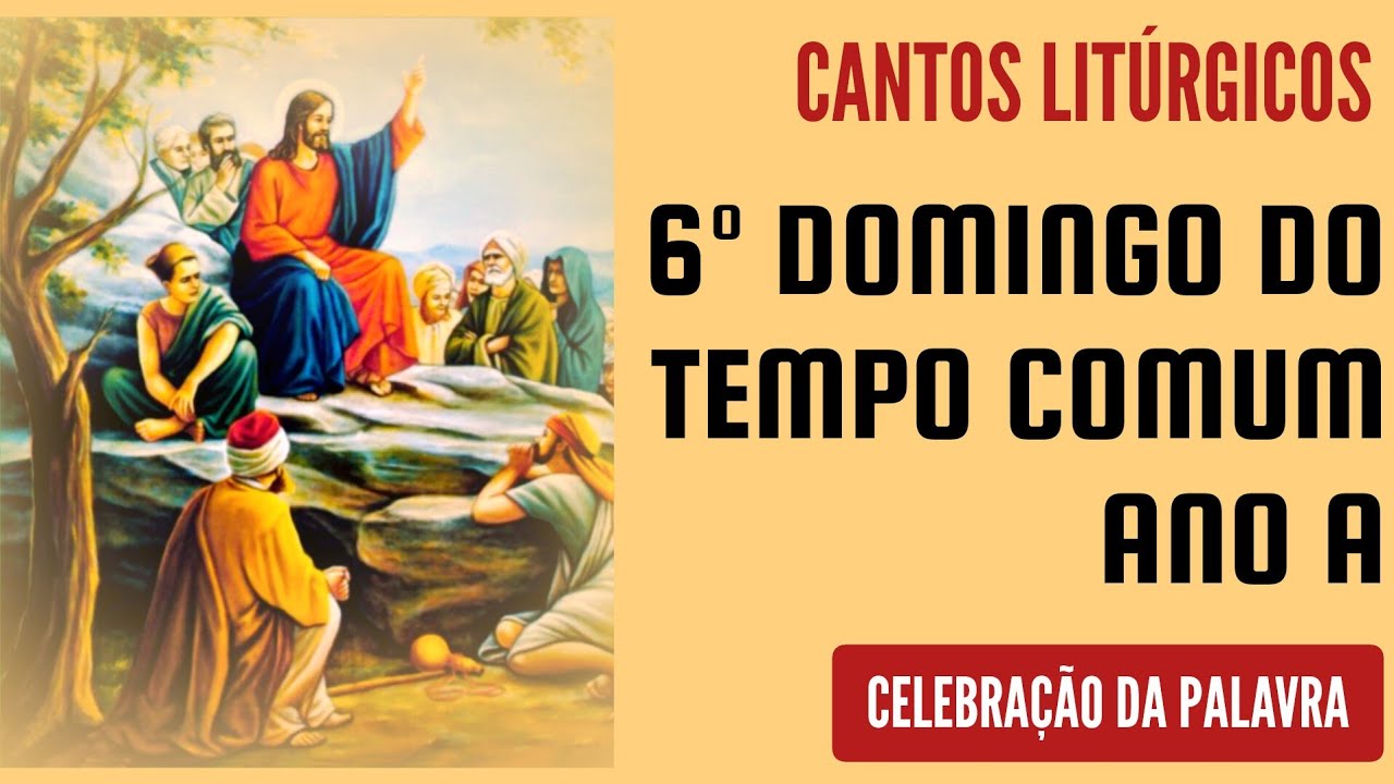 Cantos para o 6º Domingo do Tempo Comum Ano A | Celebração da Palavra