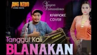 TANGGUL KALI BLANAKAN KARAOKE COVER YEYEN ISMANTORO KENDANG ANG KEBO,LAGU SUSILAWATI